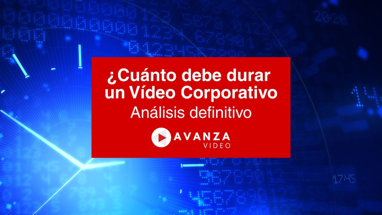 ¿Cuánto debe durar un Vídeo Corporativo