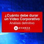 ¿Cuánto debe durar un Vídeo Corporativo