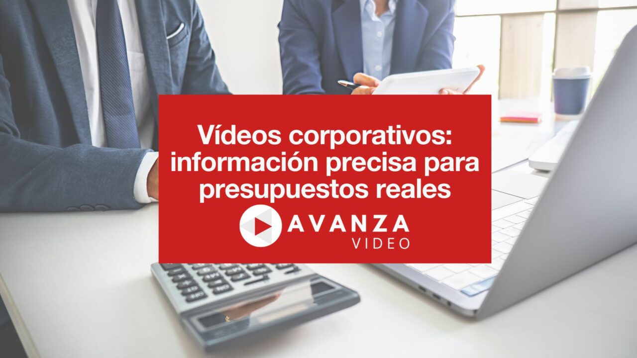 Vídeos corporativos información precisa para presupuestos reales