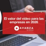 El valor del vídeo para las empresas en 2026