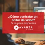 ¿Cómo contratar un editor de vídeo?