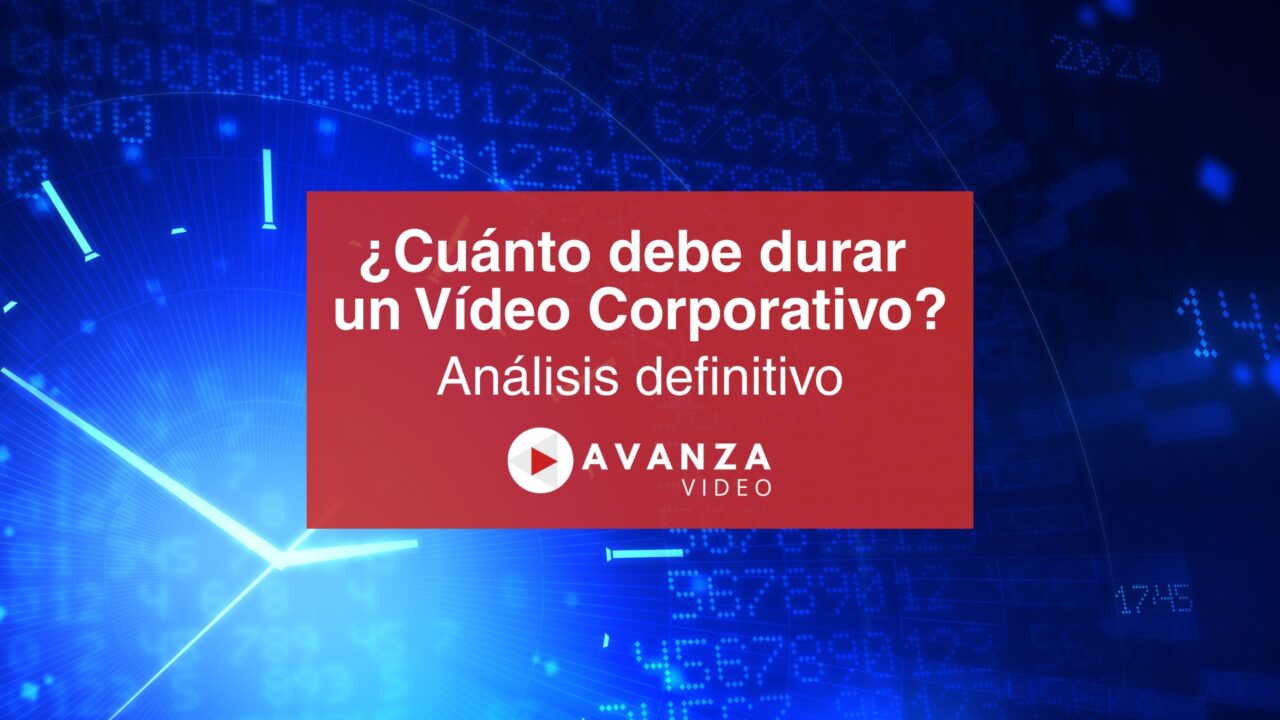 ¿Cuánto debe durar un Vídeo Corporativo?